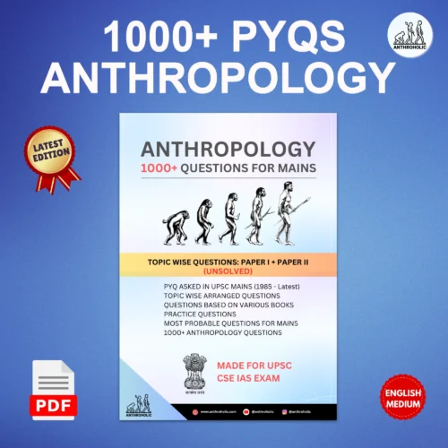 1000+ PYQs for Anthropology Optional for UPSC Mains by Anthroholic 1000+ PYQs for Anthropology Optional for UPSC Mains by Anthroholic