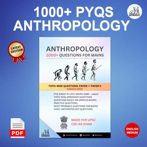 1000+ PYQs for Anthropology Optional for UPSC Mains by Anthroholic 1000+ PYQs for Anthropology Optional for UPSC Mains by Anthroholic