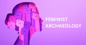 Feminist Archaeology in Anthropology