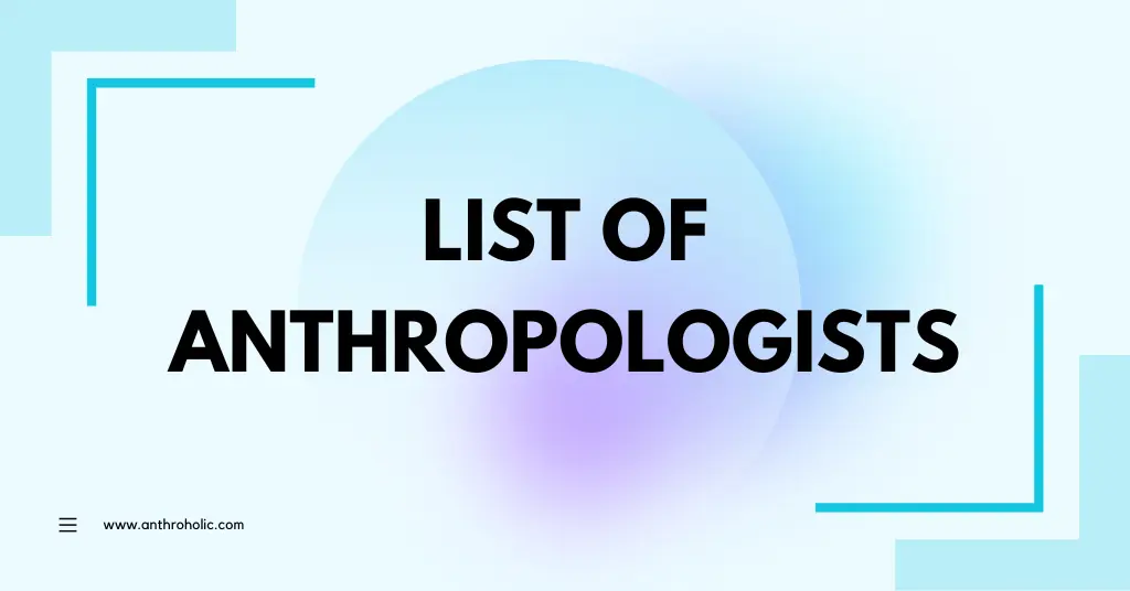 List of Anthropologists