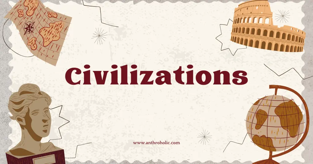 Concept and Characterstics of Civilization in Anthropology