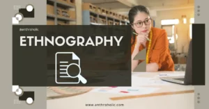 Ethnography Research Method in Anthropology & Sociology