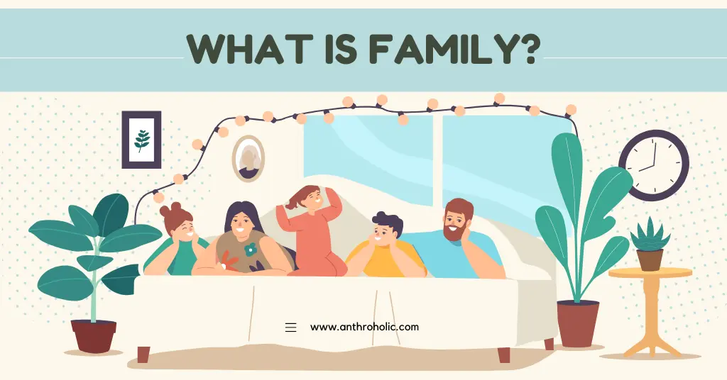 What is Family in Anthropology & Sociology