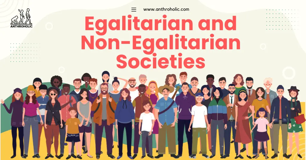 The structures of egalitarian and non-egalitarian societies highlight different aspects of human social organization. While egalitarian societies reflect values of equality and shared responsibility, non-egalitarian societies underscore the human inclination towards structure, hierarchy, and individual achievement.