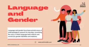 Language and gender have been pivotal areas of anthropological research for decades, examining the ways in which language both reflects and constructs gender identities and relations.