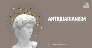 Antiquarianism refers to the study and love of antiques, including old objects, artifacts, texts, and monuments. It emerged in the 16th century and marked a significant shift in the way people approached the past.