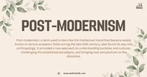 Post-modernism, a term used to describe the intellectual trend that became widely known in various academic fields during the late 20th century, also found its way into anthropology. It provided a new approach to understanding societies and cultures, challenging the established paradigms, and bringing new perspectives to the discipline.