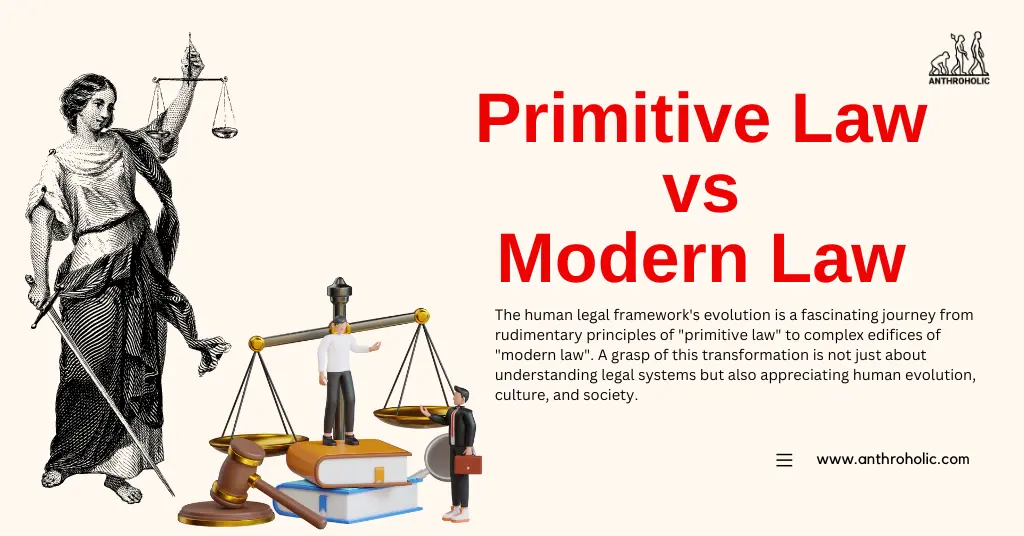 The human legal framework's evolution is a fascinating journey from rudimentary principles of "primitive law" to complex edifices of "modern law". A grasp of this transformation is not just about understanding legal systems but also appreciating human evolution, culture, and society.