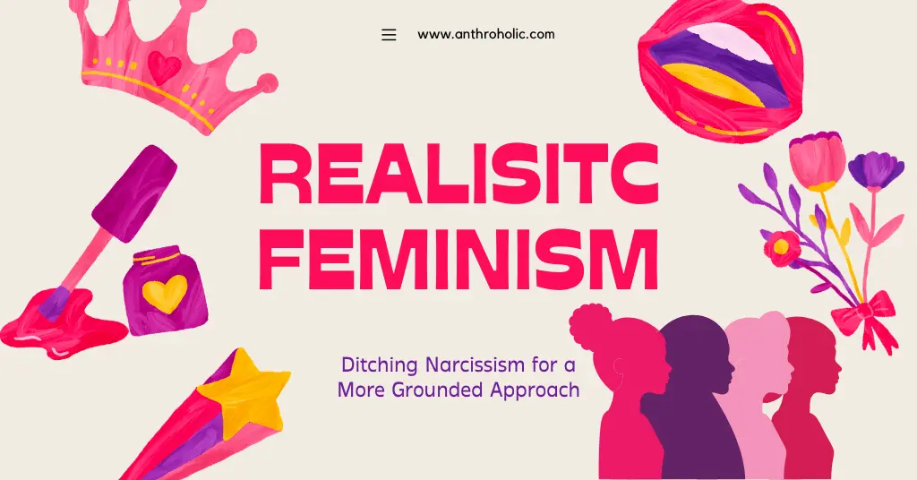 Realistic Feminism Ditching Narcissism for a More Grounded Approach