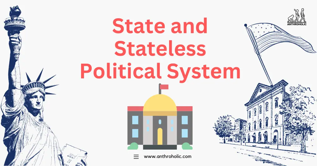The dichotomy of state and stateless political systems provides a compelling lens through which to view human political organization. As anthropology continues to explore these diverse forms of governance, it sheds light on the remarkable capacity of societies to adapt and create structures that reflect their unique circumstances and values.