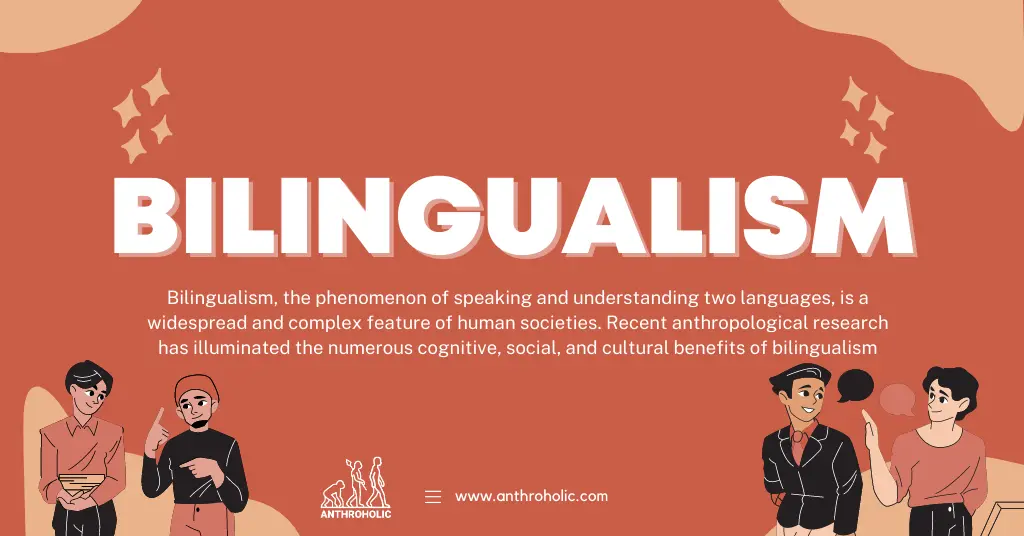 Bilingualism, the phenomenon of speaking and understanding two languages, is a widespread and complex feature of human societies. Recent anthropological research has illuminated the numerous cognitive, social, and cultural benefits of bilingualism.