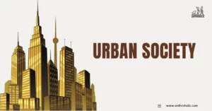 Urban society, the societal segment that resides in cities, has always been an intriguing subject for anthropologists. Its complexities, diversity, and constantly evolving nature provide a fertile ground for anthropological study.