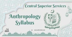 Explore the CSS Anthropology syllabus, encompassing cultural, social, and human aspects. Gain insights into diverse societies and enhance your understanding of human behavior for the Central Superior Services exam preparation.