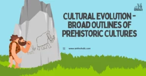 Cultural evolution is a concept that attempts to explain the way societies develop over time, emphasizing how cultural practices, ideas, and technologies change and spread across generations. This understanding of cultural evolution provides a lens through which we can comprehend the broad outlines of prehistoric cultures.