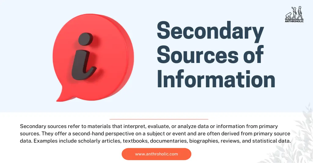Secondary sources refer to materials that interpret, evaluate, or analyze data or information from primary sources. They offer a second-hand perspective on a subject or event and are often derived from primary source data. Examples include scholarly articles, textbooks, documentaries, biographies, reviews, and statistical data.