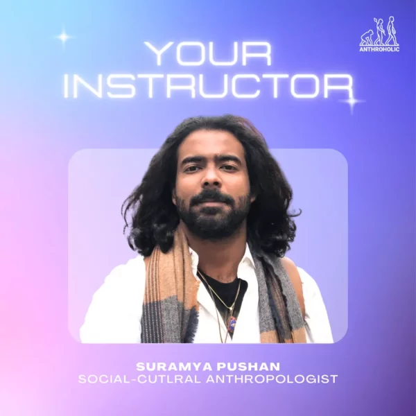Instructor Suramya Pushan for Introduction to Anthropology Crash Course