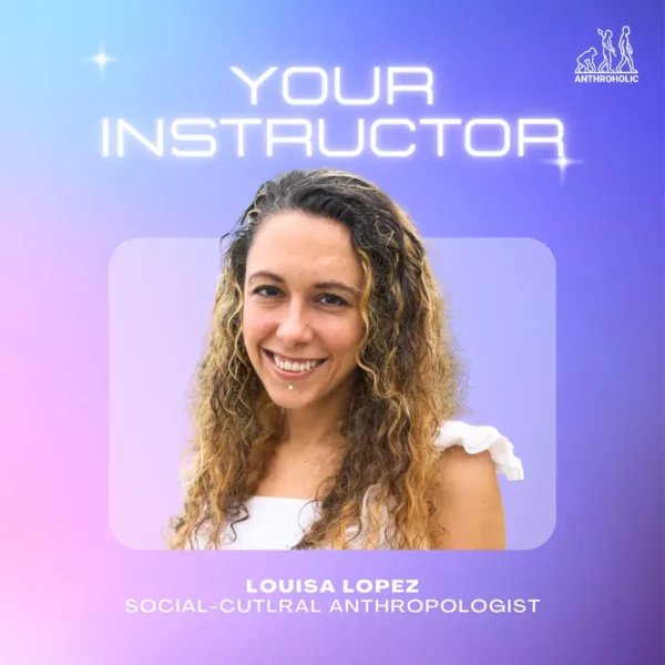 Intructor Louisa Lopez for Introduction to Anthropology Crash Course