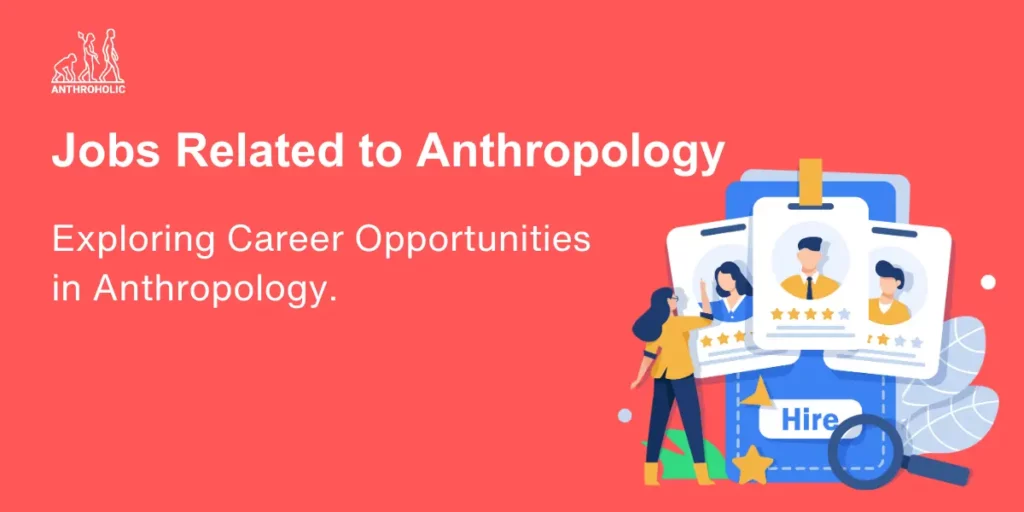 Jobs and Career related to Anthropology