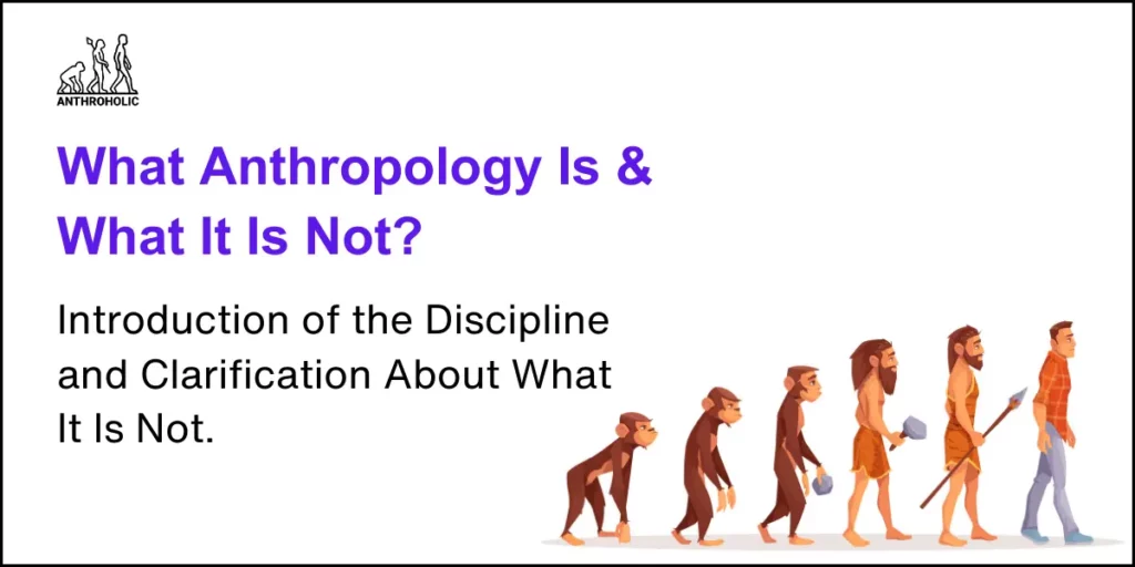 What Anthropology is and what it is not?