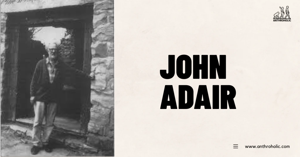John-Adair-Anthropologist-Boigraphy-by-Anthroholic