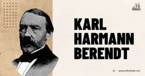 Karl-Harmann-Berendt-Anthropologist-Biography-by-Anthroholic