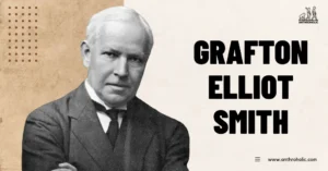 Grafton-Elliot-Smith-Anthropologist-Biography-by-Anthroholic