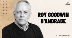 Roy-Goodwin-DAndrade-Anthropologist-Biography-by-Anthroholic