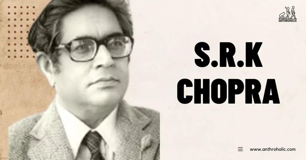 S.R.K-Chopra-Anthropologist-Biography-By-Anthroholic-