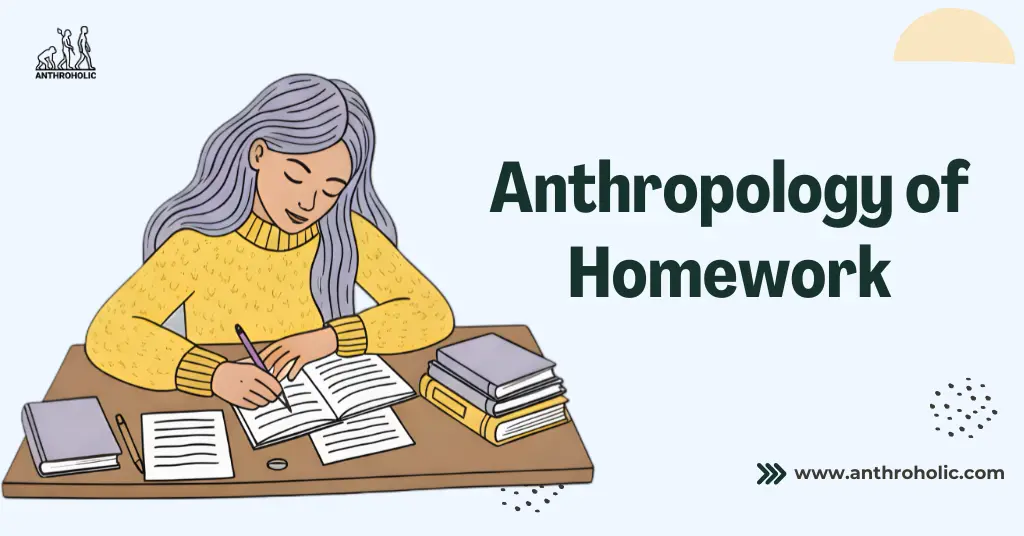 The Anthropology of Homework Why We Bring School Into the Home by Anthroholic