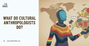 What do Cultural Anthropologists Do by Anthroholic