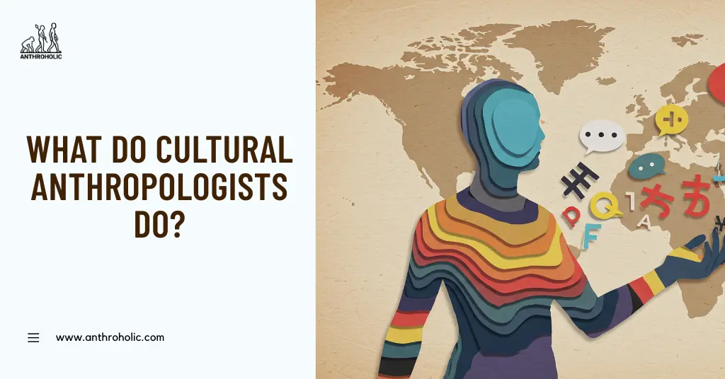 What do Cultural Anthropologists Do by Anthroholic